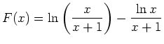 $ \displaystyle F(x)=\ln \left(\frac{x}{x+1}\right)-\frac{\ln
x}{x+1}$