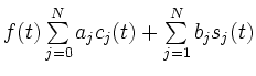 $ f(t)\sum\limits_{j=0}^Na_jc_j(t)+\sum\limits_{j=1}^Nb_js_j(t)$