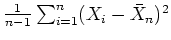 $ \mbox{$\frac{1}{n-1}\sum_{i=1}^n(X_i-\bar{X}_n)^2$}$