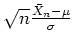 $ \mbox{$\sqrt{n}\frac{\bar{X}_n-\mu}{\sigma}$}$