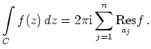 $\displaystyle \int\limits_C f(z)\,dz = 2\pi\mathrm{i}
\sum_{j=1}^n \underset{a_j}{\operatorname{Res}}f
\,.
$