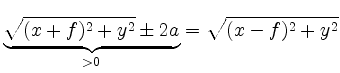 $\displaystyle \underbrace{\sqrt{(x+f)^2 + y^2}\pm 2a}_{> 0} =
\sqrt{(x-f)^2 + y^2}
$