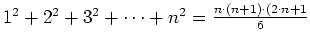 $ 1^2+2^2+3^2+\cdots+n^2 = \frac{n\cdot (n+1)\cdot(2\cdot n+1}{6}$