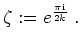 $ \mbox{$\displaystyle
\zeta := e^{\frac{\pi \mathrm{i}}{2k}}\;.
$}$