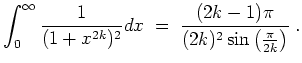 $ \mbox{$\displaystyle
\int_0^\infty \frac{1}{(1+x^{2k})^2} dx \; =\;
\frac{(2k - 1)\pi}{(2k)^2\sin\left(\frac{\pi}{2k}\right)}\; .
$}$