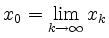 $ x_0=\lim\limits_{k\to\infty} x_k$