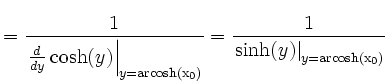 $\displaystyle =\frac{1}{\left.\frac{ d }{ d y}\cosh(y) \right\vert _{y=\operato...
...sh(x_0)}}} =\frac{1}{\left.\sinh(y)\right\vert _{y=\operatorname{arcosh(x_0)}}}$