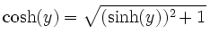 $\displaystyle \cosh(y)=\sqrt{(\sinh(y))^2+1}\,$