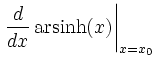 $\displaystyle \left.\frac{ d }{ d x}\operatorname{arsinh}(x)\right\vert _{x=x_0}$