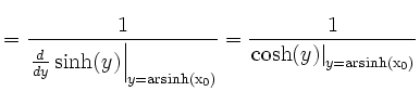 $\displaystyle =\frac{1}{\left.\frac{ d }{ d y}\sinh(y) \right\vert _{y=\operato...
...nh(x_0)}}} =\frac{1}{\left.\cosh(y)\right\vert _{y=\operatorname{arsinh(x_0)}}}$