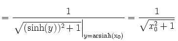 $\displaystyle =\frac{1}{\left.\sqrt{(\sinh(y))^2+1}\right\vert _{y=\operatorname{arsinh(x_0)}}} =\frac{1}{\sqrt{x_0^2+1}}\,$