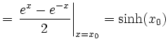 $\displaystyle =\left.\frac{e^x-e^{-x}}{2}\right\vert _{x=x_0}=\sinh(x_0)$