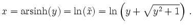 $\displaystyle x=\operatorname{arsinh}(y)=\ln(\tilde{x})=\ln\left(y+\sqrt{y^2+1}\right)\,.
$