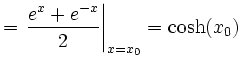 $\displaystyle =\left.\frac{e^x+e^{-x}}{2}\right\vert _{x=x_0}=\cosh(x_0)\,$