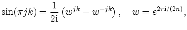 $\displaystyle \sin (\pi j k) = \frac{1}{2\mathrm{i}} \left( w^{jk} - w^{-jk} \right), \quad w = e^{2\pi \mathrm{i} / (2n)},
$