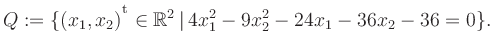 $\displaystyle Q:=\{(x_1,x_2){^{^{\scriptstyle\mathrm t}}} \in \mathbb{R}^2 \,\vert\, 4x_1^2-9x_2^2-24x_1-36x_2-36 =0 \}.$