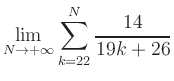$ \displaystyle\lim\limits_{N\to +\infty} \sum\limits_{k=22}^{N} \frac{14}{19k+26}$