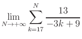 $ \displaystyle\lim\limits_{N\to +\infty} \sum\limits_{k=17}^{N} \frac{13}{-3k+9}$
