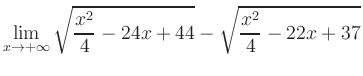 $ \displaystyle\lim_{x\to +\infty} \sqrt{\frac{x^2}{4} -24x+44} - \sqrt{\frac{x^2}{4}-22x+37}$
