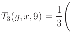 $ T_3(g,x,9) = {\displaystyle\frac{1}{3}}\Biggl($