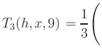 $ T_3(h,x,9) = {\displaystyle\frac{1}{3}}\Biggl($