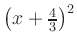 $ \left(x+\frac{4}{3}\right)^2$