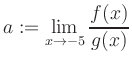 $ a:=\displaystyle\lim\limits_{x\to -5} \frac{f(x)}{g(x)}$