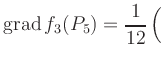 $ \displaystyle\mathop{\mathrm{grad}} f_3(P_5) = \frac{1}{12}\left(\rule{0pt}{2.5ex}\right.$