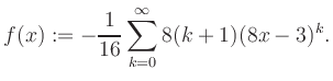 $\displaystyle f(x) := -\frac{1}{16}\sum\limits_{k=0}^{\infty} 8(k+1) (8x-3)^k.$