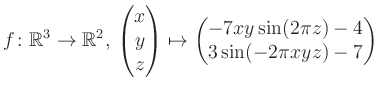 $\displaystyle f \colon \mathbb{R}^3 \to \mathbb{R}^{2},\, \begin{pmatrix}x\\ y\...
...ix}\mapsto \begin{pmatrix}-7xy \sin(2\pi z)-4\\ 3\sin(-2\pi xyz)-7\end{pmatrix}$