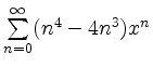 $ \sum \limits_{n=0}^{\infty} (n^4-4n^3)x^n$