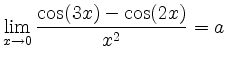 $ \lim \limits_{x \rightarrow 0} \dfrac{\cos(3x)-\cos(2x)}{x^2} = a$