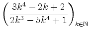 $ \left( \dfrac{3k^4-2k+2}{2k^3-5k^4+1} \right)_{k \in \mathbb{N}}$