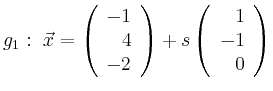 $\displaystyle g_1:\ \vec{x}=\left(\begin{array}{r} -1 \\ 4 \\ -2 \end{array}\right) + s \left(\begin{array}{r} 1 \\ -1 \\ 0 \end{array}\right)$