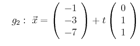 $\displaystyle \quad g_2:\ \vec{x}=\left(\begin{array}{r} -1 \\ -3 \\ -7 \end{array}\right) + t \left(\begin{array}{r} 0 \\ 1 \\ 1 \end{array}\right)$