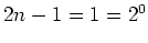 $ 2n-1=1=2^0$