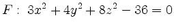 $\displaystyle F:\; 3x^2+4y^2+8z^2-36=0$