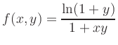 $\displaystyle f(x,y)=\frac{\ln(1+y)}{1+xy}$