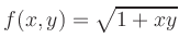 $\displaystyle f(x,y)=\sqrt{1+xy}$