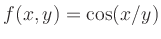 $ f(x,y)=\displaystyle{\cos(x/y)}$