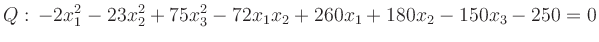 $\displaystyle Q:\, -2x_1^2-23x_2^2+75x_3^2-72x_1x_2+260x_1+180x_2-150x_3-250=0
$