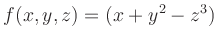 $\displaystyle f(x,y,z)=(x+y^2-z^3)$