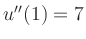 $ u''(1)=7$