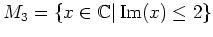 $ M_3=\{x\in\mathbb{C}\vert\operatorname{Im}(x)\le 2\}$