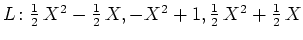 $ L\colon\frac12\,X^2-\frac12\,X,-X^2+1, \frac12\,X^2+\frac12\,X$