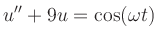 $\displaystyle u''+9u=\cos(\omega t)
$