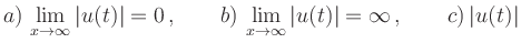 $\displaystyle {a)}\, \lim_{x\to\infty} \vert u(t)\vert=0\,, \qquad
{b)}\, \lim_{x\to\infty} \vert u(t)\vert=\infty\,, \qquad
{c)}\, \vert u(t)\vert$