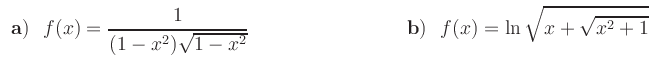 $\displaystyle \begin{array}{ll}
{\bf {a)}} \ \ {\displaystyle{f(x)= \frac{1}{(1...
...}
&
{\bf {b)}} \ \ {\displaystyle{f(x)=\ln\sqrt{x+\sqrt{x^2+1}}}}
\end{array} $