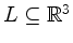 $ L \subseteq\mathbb{R}^3$