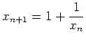 $ \displaystyle x_{n+1}=1+\frac1{x_n}$